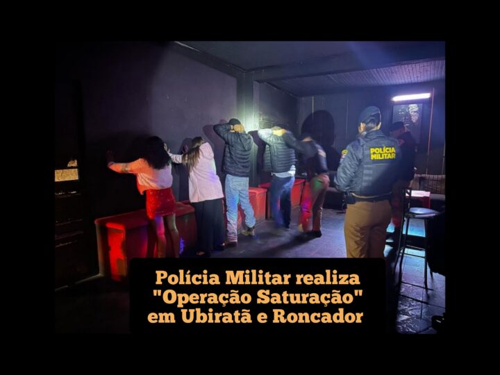 Polícia Militar realiza “Operação Saturação” em Ubiratã e Roncador