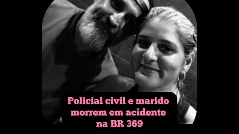 Policial civil e marido morrem em acidente na BR 369