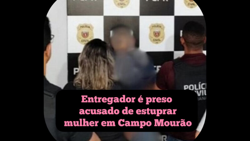 Entregador é preso acusado de estuprar mulher em Campo Mourão