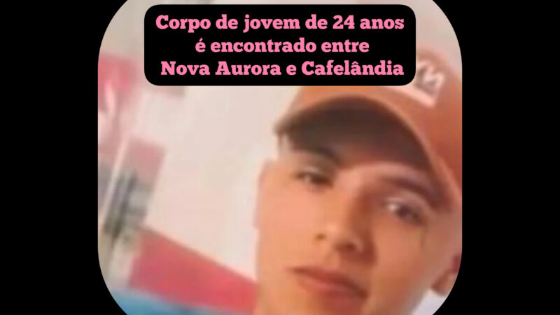 Corpo de jovem de 24 anos é encontrado entre Nova Aurora e Cafelândia