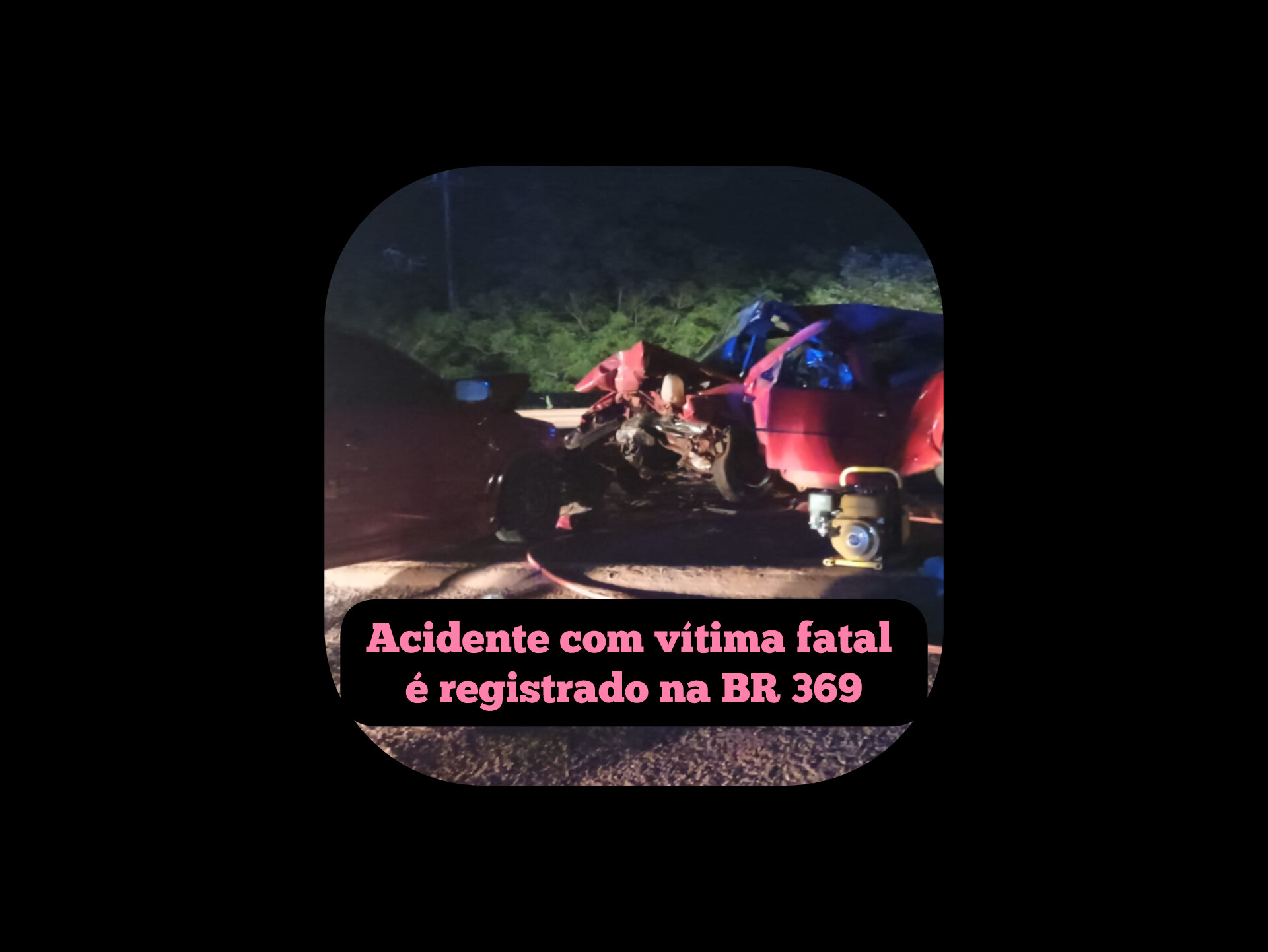 Acidente com vítima fatal é registrado na BR 369