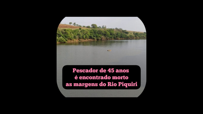 Pescador de 45 anos é encontrado morto as margens do Rio Piquiri