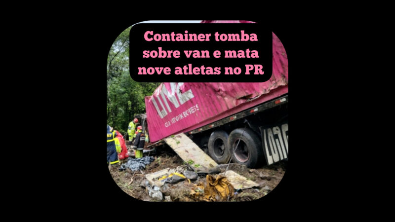 Container tomba sobre van e mata nove atletas no Paraná