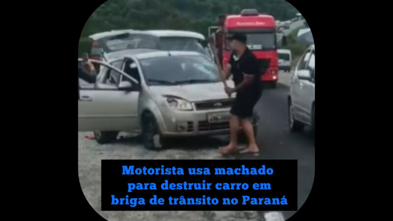 Motorista usa machado para destruir carro em briga de trânsito no Paraná