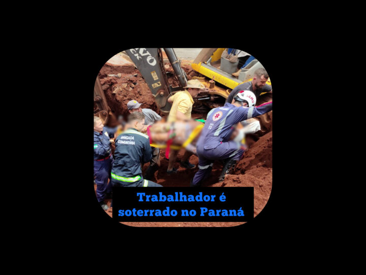 Trabalhador é soterrado no Paraná