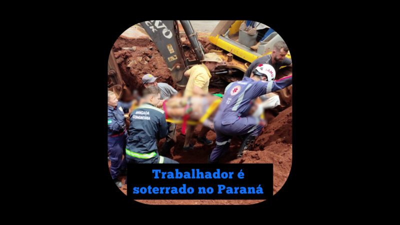 Trabalhador é soterrado no Paraná