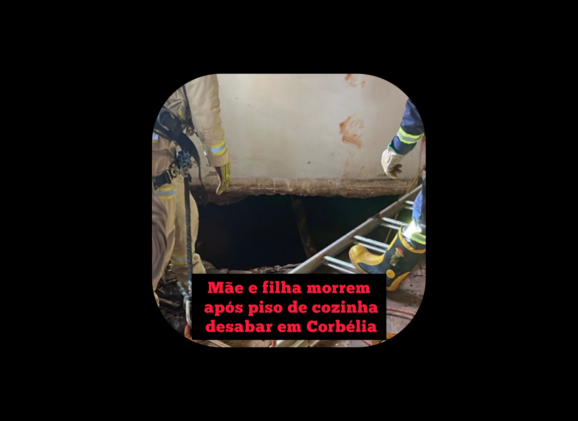 TRAGÉDIA: Mãe e filha morrem após piso de cozinha desabar em Corbélia