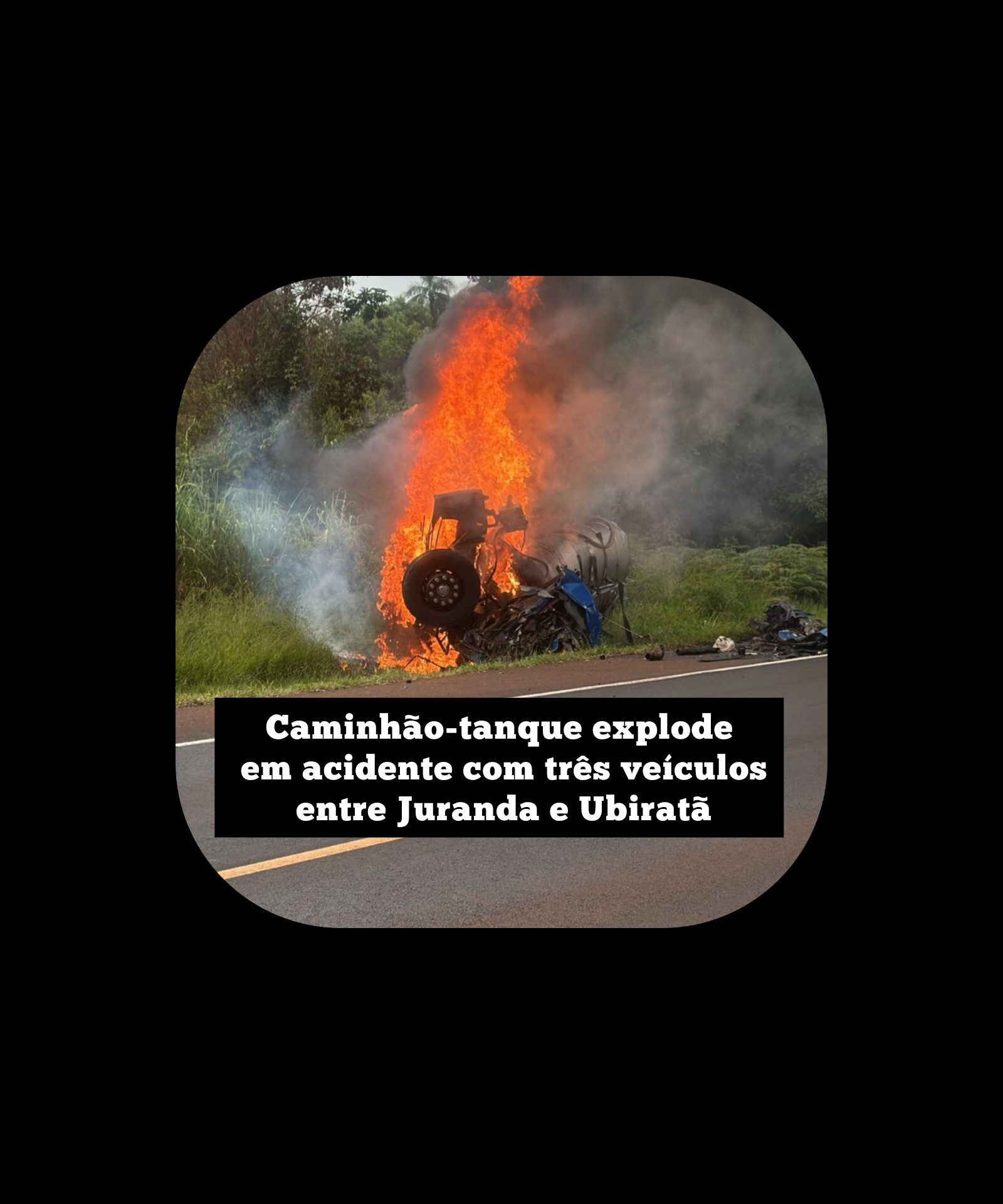 Caminhão-tanque explode em acidente com três veículos entre Juranda e Ubiratã