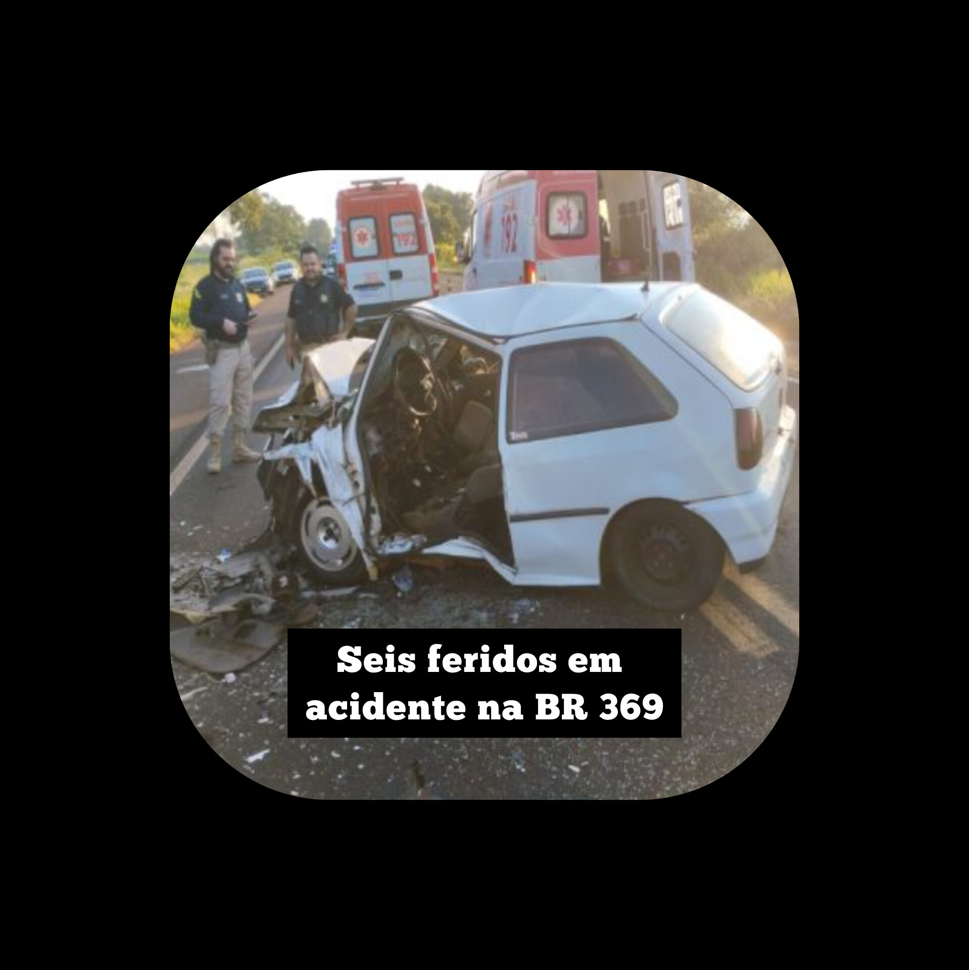 Seis pessoas ficam feridas em acidente na BR 369