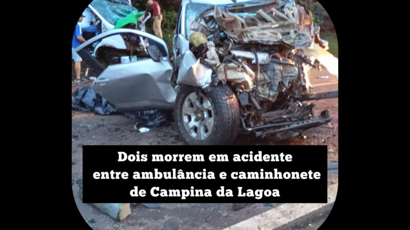 Duas pessoas morrem em acidente envolvendo ambulância e caminhonete de Campina da Lagoa