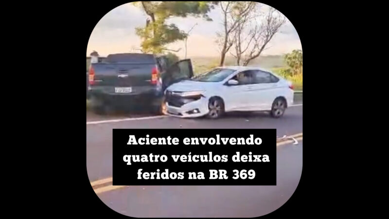 Acidente envolvendo quatro veículos deixa feridos na BR 369