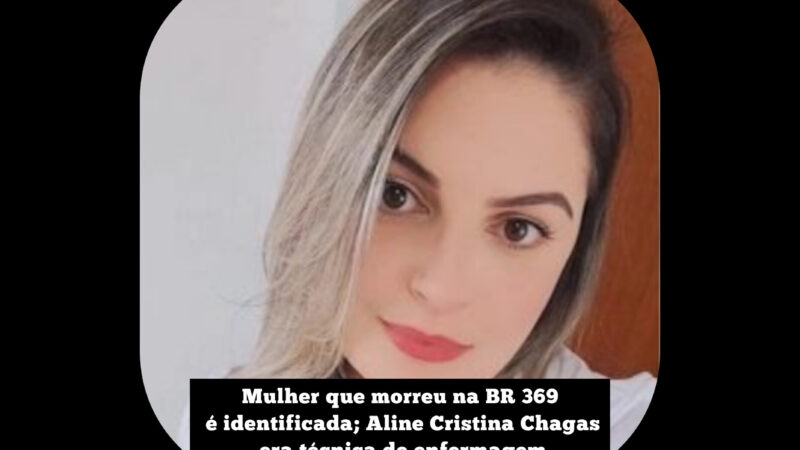 Técnica de enfermagem do SAMU  Aline Cristina Chagas, morre após carroceria de caminhão tombar em cima de carro na BR 369