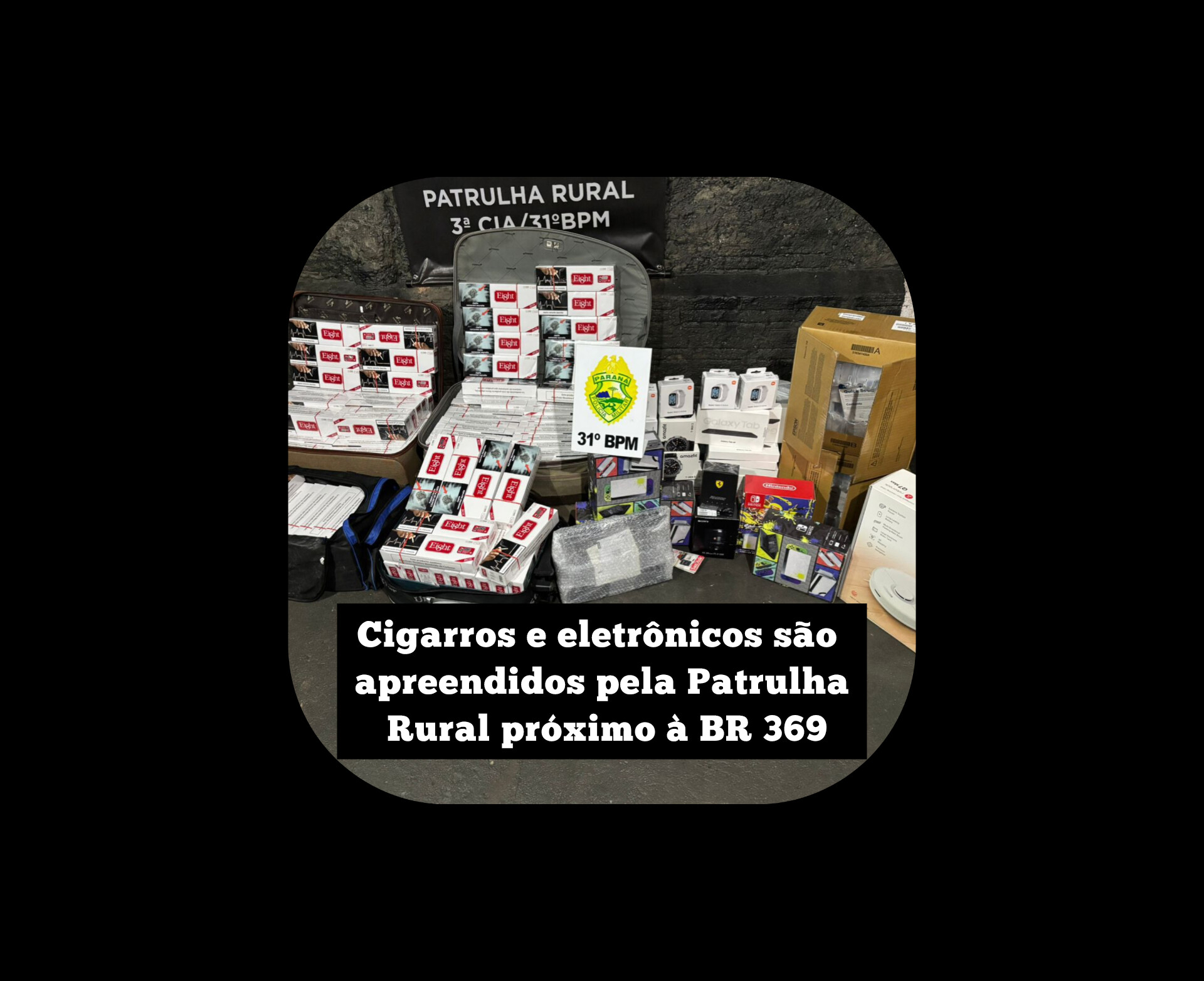 Cigarros e eletrônicos são apreendidos pela Patrulha Rural próximo à BR 369