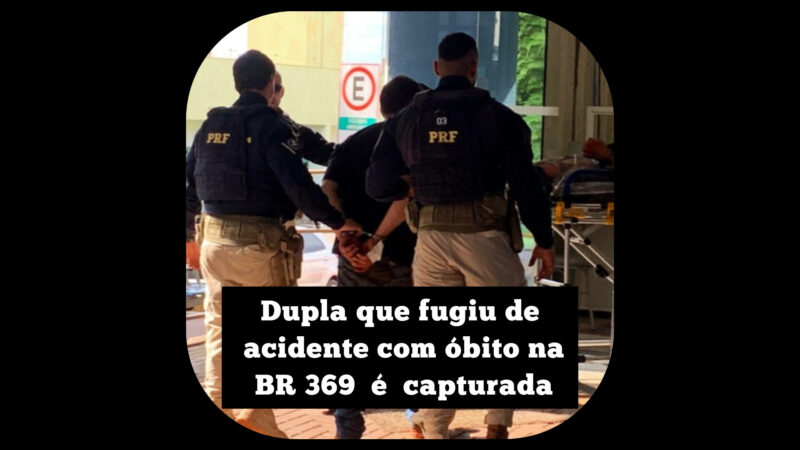 Dupla que fugiu do acidente com óbito na BR 369 é capturada