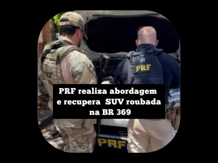 PRF realiza abordagem e recupera SUV roubada na BR 369