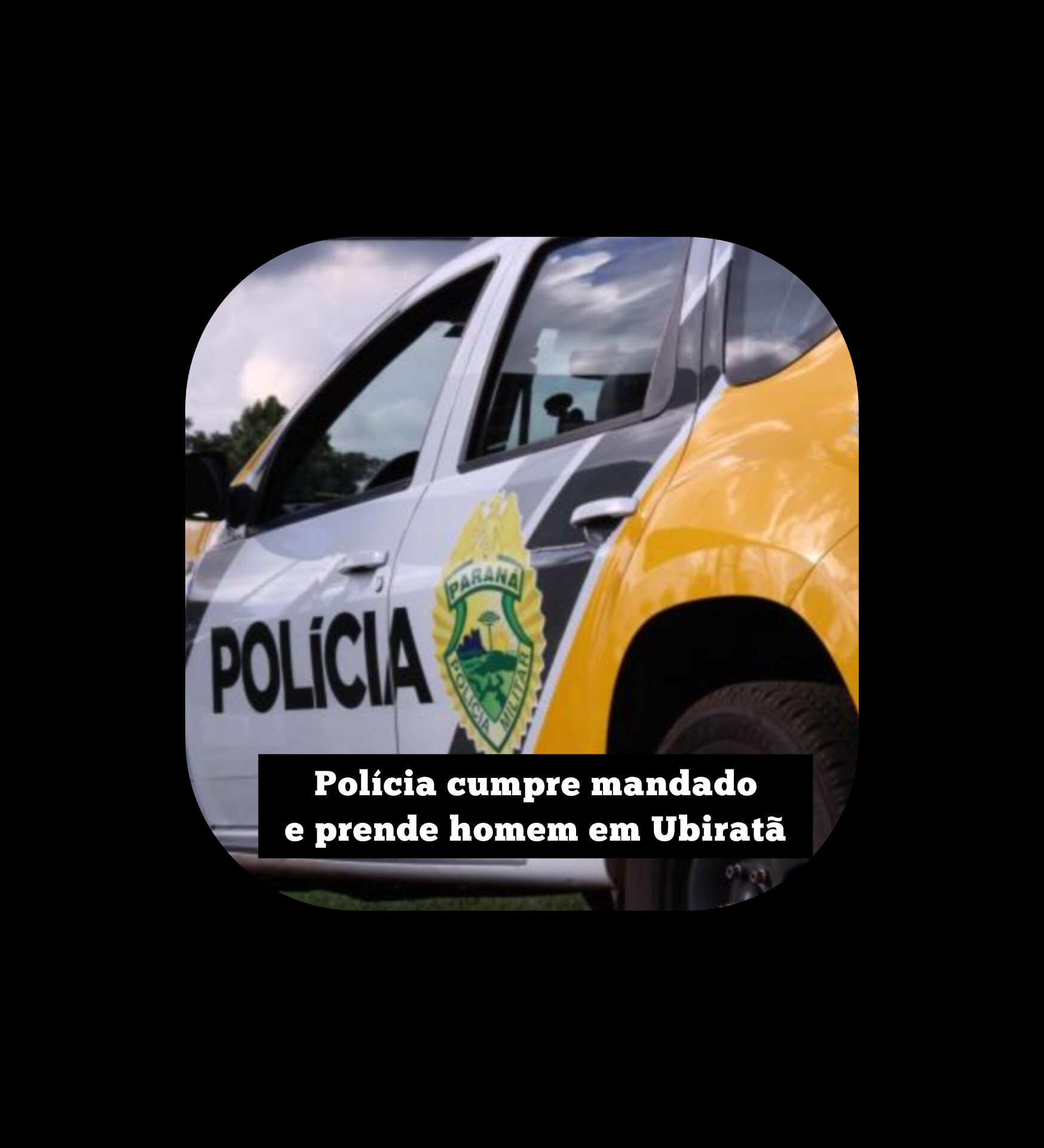 Polícia Militar cumpre mandado e prende homem em Ubiratã