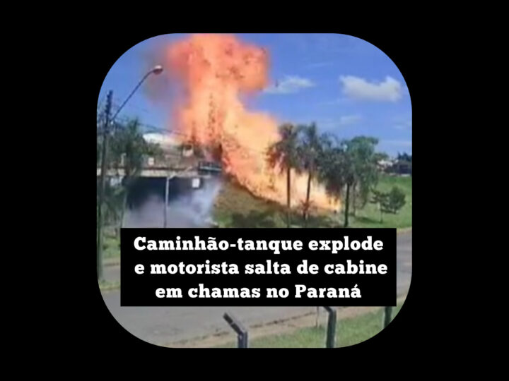 Caminhão-tanque explode e motorista salta de cabine em chamas no Paraná