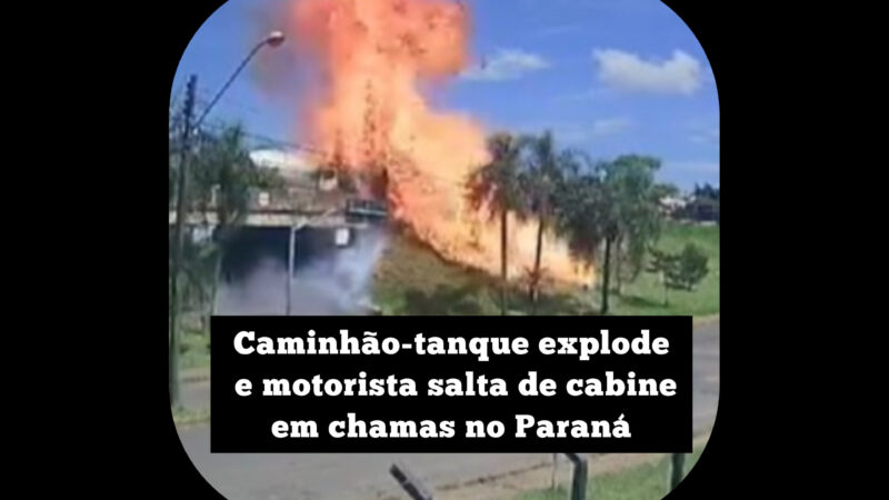 Caminhão-tanque explode e motorista salta de cabine em chamas no Paraná