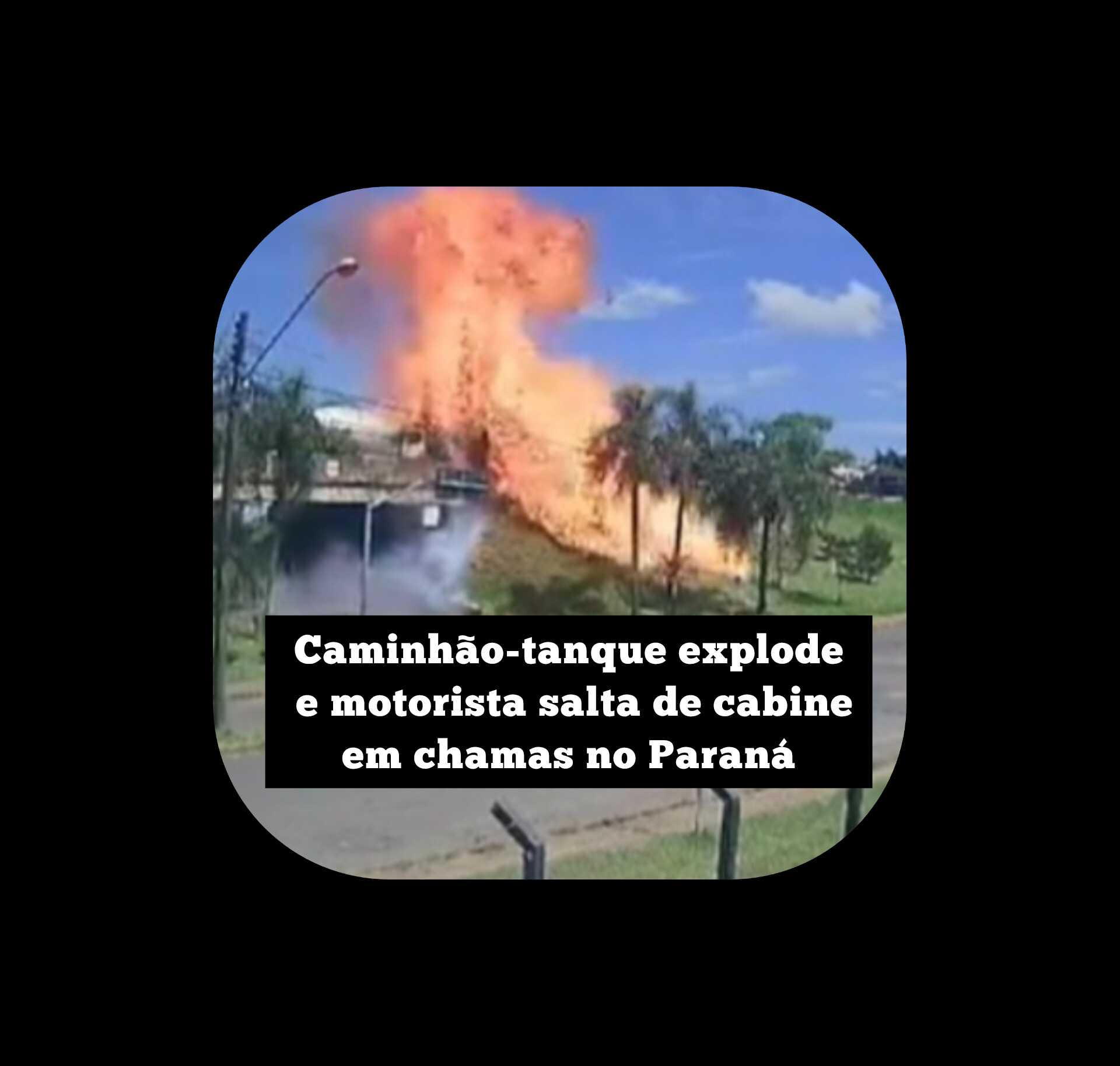 Caminhão-tanque explode e motorista salta de cabine em chamas no Paraná