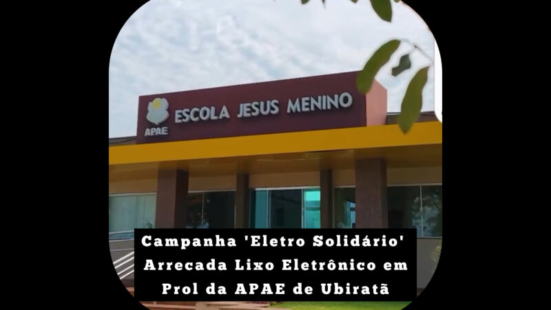 Campanha ‘Eletro Solidário’ Arrecada Lixo Eletrônico em Prol da APAE de Ubiratã