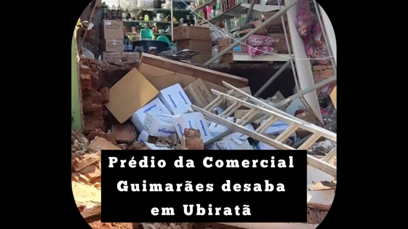 Prédio da empresa Comercial Guimarães desaba em Ubiratã