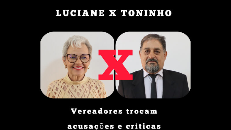 TONINHO DO POVO X LUCIANE D’ALÉCIO: Vereadores trocam acusações e críticas em Ubiratã