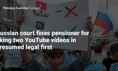 Russian court fines pensioner for liking two YouTube videos in presumed legal first — Novaya Gazeta Europe