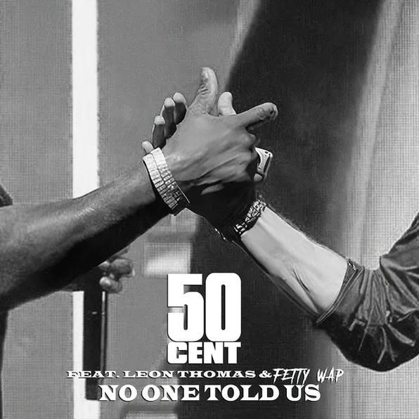 50 Cent, Leon Thomas & Fetty Wap Expand The Energy On “No One Told Us (Extended Version)”