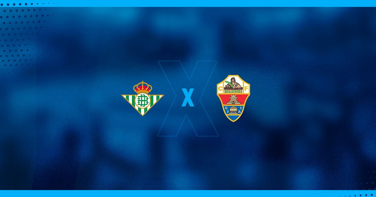 Betis x Elche Palpite - Onde assistir, Horário e Dicas da La Liga 12/05