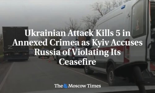 Ukrainian Attack Kills 5 in Annexed Crimea as Kyiv Accuses Russia of Violating Its Ceasefire