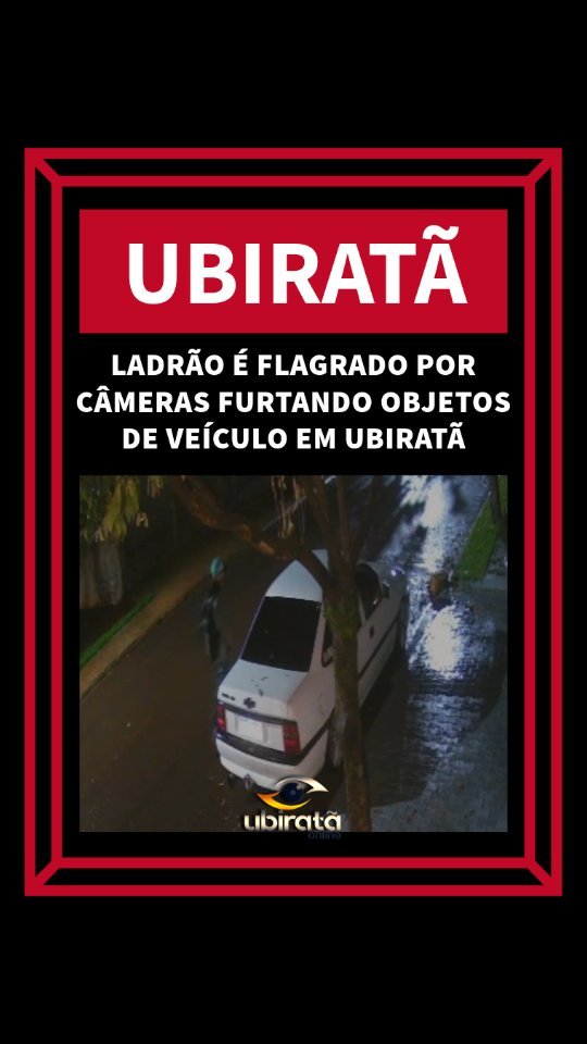 *LADRÃO É FLAGRADO POR CÂMERAS FURTANDO OBJETOS DE VEÍCULO EM UBIRATÃ*Veja a ...