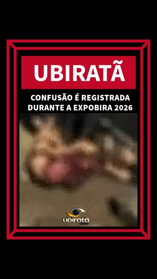 *CONFUSÃO É REGISTRADA DURANTE A EXPOBIRA 2026 EM UBIRATÃ*Veja a matéria comp...