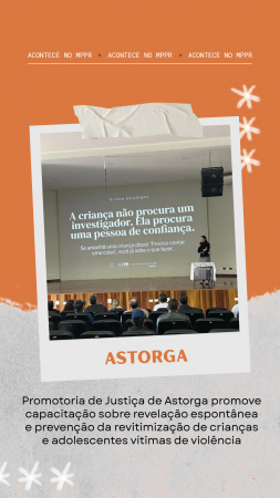 Promotoria de Justiça de Astorga promove capacitação sobre revelação espontânea e prevenção da revitimização de crianças e adolescentes vítimas de violência