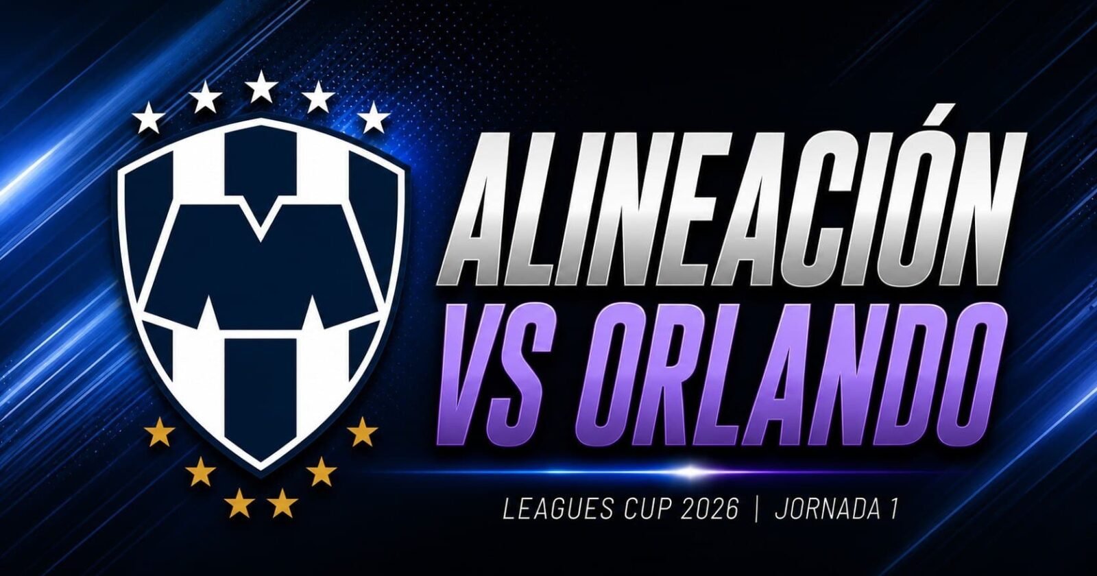 Alineación de Monterrey vs Orlando City Leagues Cup 2026