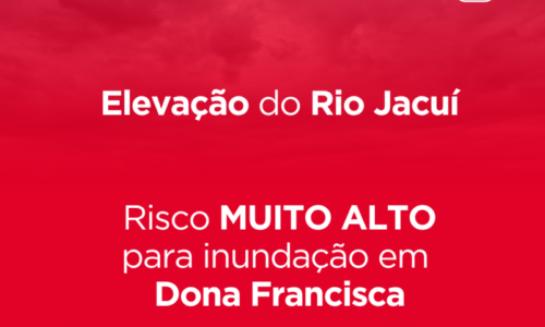 Defesa Civil alerta: INUNDAÇÃO do rio Jacuí. Risco MUITO ALTO de inundação em Dona Francisca