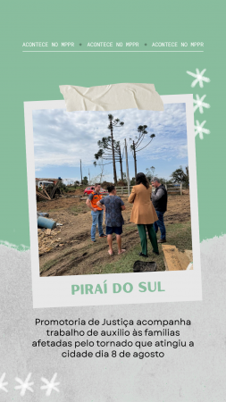 Promotoria de Justiça de Piraí do Sul acompanha trabalho de auxílio às famílias afetadas pelo tornado que atingiu a cidade dia 8 de agosto